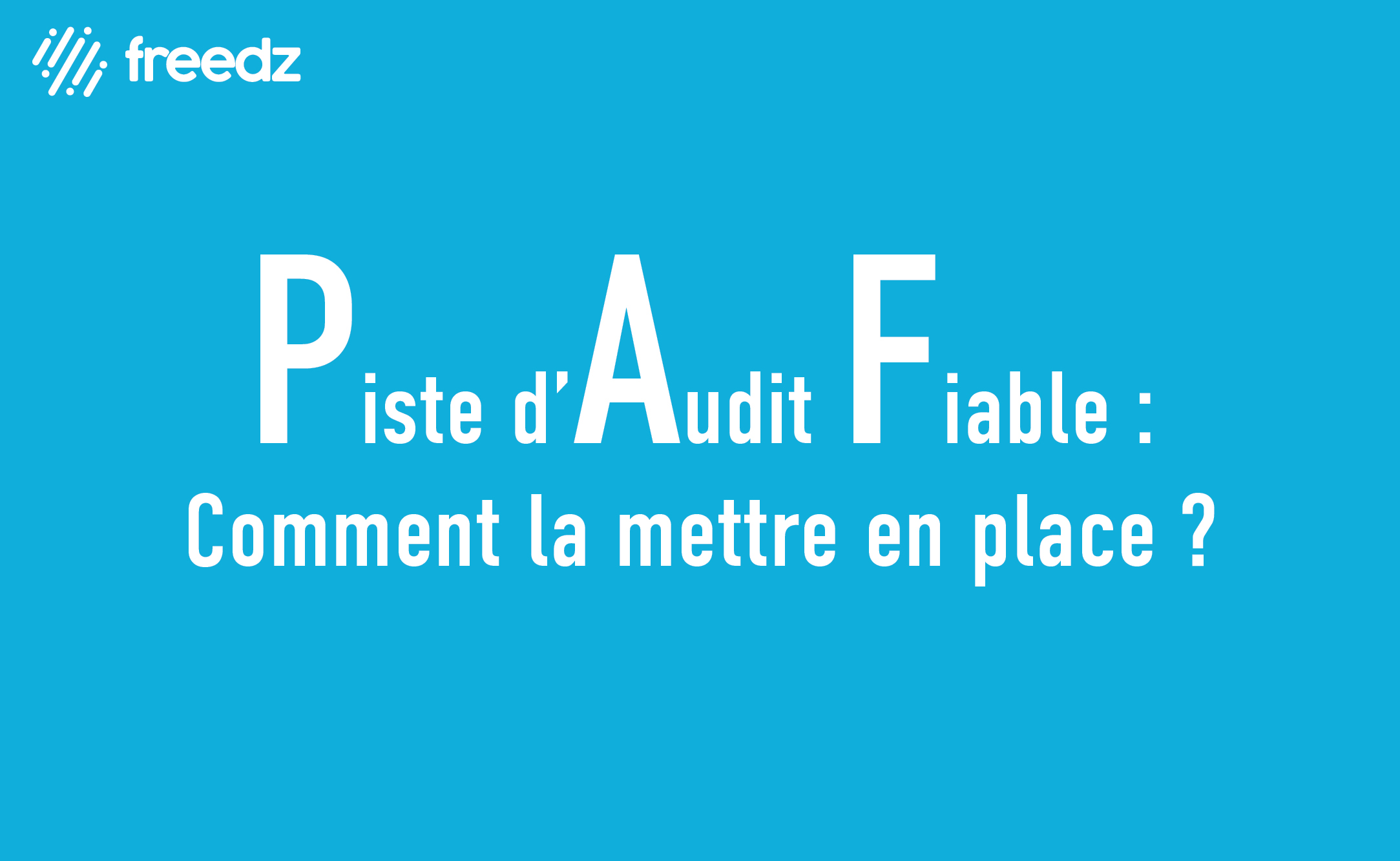 3 questions sur la piste d’audit fiable