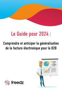 Le guide pour comprendre et anticiper la généralisation de la facture électronique en 2024